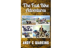The Fast Bike Adventures: A Petrolhead Travelogue Anthology