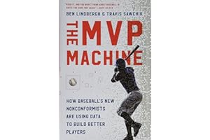 The MVP Machine: How Baseball's New Nonconformists Are Using Data to Build Better Players