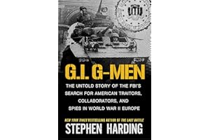 G.I. G-Men: The Untold Story of the FBI’s Search for American Traitors, Collaborators, and Spies in World War II Europe