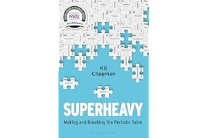 Superheavy: Making and Breaking the Periodic Table
