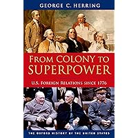 From Colony to Superpower: U.S. Foreign Relations since 1776 (Oxford History of the United States)