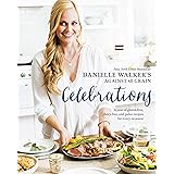 Danielle Walker's Against All Grain Celebrations: A Year of Gluten-Free, Dairy-Free, and Paleo Recipes for Every Occasion [A 