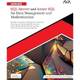 Ultimate SQL Server and Azure SQL for Data Management and Modernization: Full Spectrum Expert Solutions for Deploying, Securi