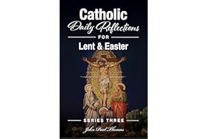 Catholic Daily Reflections for Lent & Easter (Catholic Daily Reflections: Series Three Book 2)