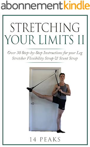 Download Stretching Your Limits 2: Over 30 Step-by-Step Exercises for your Leg Stretcher Flexibility Strap & Stunt Strap (English Edition) PDF