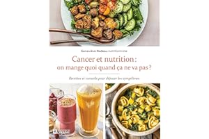 Cancer et nutrition: on mange quoi quand ça ne va pas ?: Recettes et conseils pour déjouer les symptômes