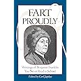 Fart Proudly: Writings of Benjamin Franklin You Never Read in School
