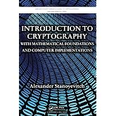 Introduction to Cryptography with Mathematical Foundations and Computer Implementations (Discrete Mathematics and Its Applications)