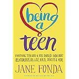 Being a Teen: Everything Teen Girls & Boys Should Know About Relationships, Sex, Love, Health, Identity & More