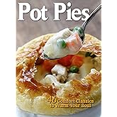 Pot Pies: 46 Comfort Classics to Warm Your Soul (CompanionHouse Books) Cookbook Packed with Recipes for Perfect Crust, Chicken Pot Pie, Gluten-Free, Vegetarian, and Vegan Pot Pies