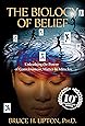 The Biology of Belief 10th Anniversary Edition: Unleashing the Power of Consciousness, Matter & Miracles