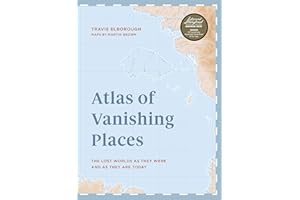 Atlas of Vanishing Places: The lost worlds as they were and as they are today WINNER Illustrated Book of the Year - Edward St
