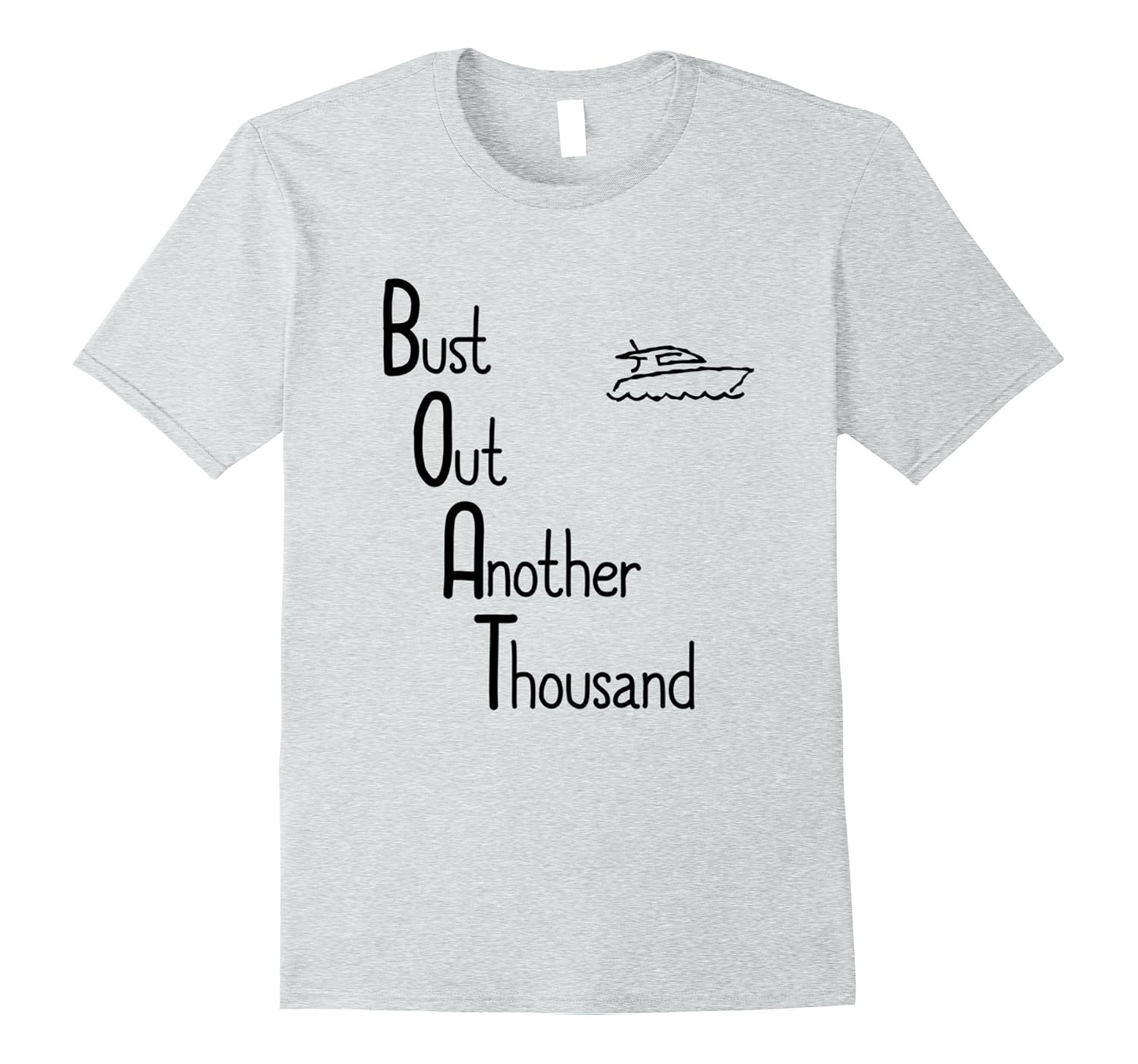 “BOAT Bust Out Another Thousand” funny boat owner tshirtTShirt