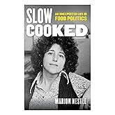 Slow Cooked: An Unexpected Life in Food Politics (Volume 78) (California Studies in Food and Culture)