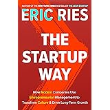 The Startup Way: How Modern Companies Use Entrepreneurial Management to Transform Culture and Drive Long-Term Growth