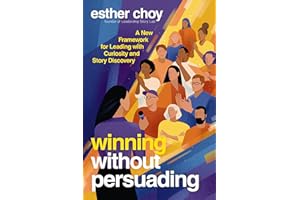 Winning Without Persuading: A New Framework for Leading with Curiosity and Story Discovery