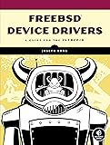 FreeBSD Device Drivers: A Guide for the Intrepid