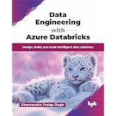 Data Engineering with Azure Databricks: Design, build, and scale intelligent data solutions (English Edition)