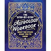 The Step-by-Step Astrology Workbook: What the Stars Want You to Know