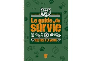 Le Guide de survie - Seul face à la nature (French Edition)