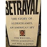 Betrayal:: The Story of Aldrich Ames, an American Spy