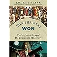 How the West Won: The Neglected Story of the Triumph of Modernity