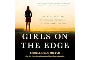 Girls on the Edge: Why So Many Girls Are Anxious, Wired, and Obsessed-And What Parents Can Do