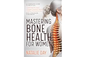 Mastering Bone Health for Women: A Complete Guide to Help You Understand the Jargon, Navigate Treatment Options and Embrace P
