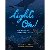 Lights On!: Glow-in-the-Dark Deep Ocean Creatures