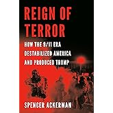 Reign of Terror: How the 9/11 Era Destabilized America and Produced Trump