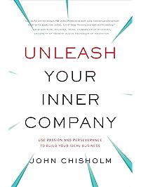 Unleash Your Inner Company: Use Passion and Perseverance to Build Your Ideal Business