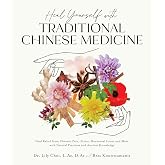 Heal Yourself with Traditional Chinese Medicine: Find Relief from Chronic Pain, Stress, Hormonal Issues and More with Natural Practices and Ancient Knowledge