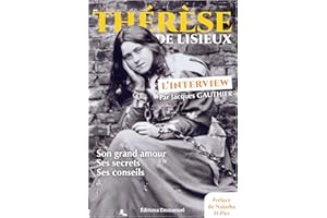 Thérèse de Lisieux, l'interview: Son grand amour, ses secrets, ses sonseils (French Edition)