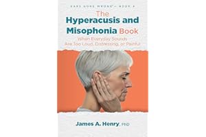 The Hyperacusis and Misophonia Book: When Everyday Sounds Are Too Loud, Distressing, or Painful (Ears Gone Wrong™ Book 4)