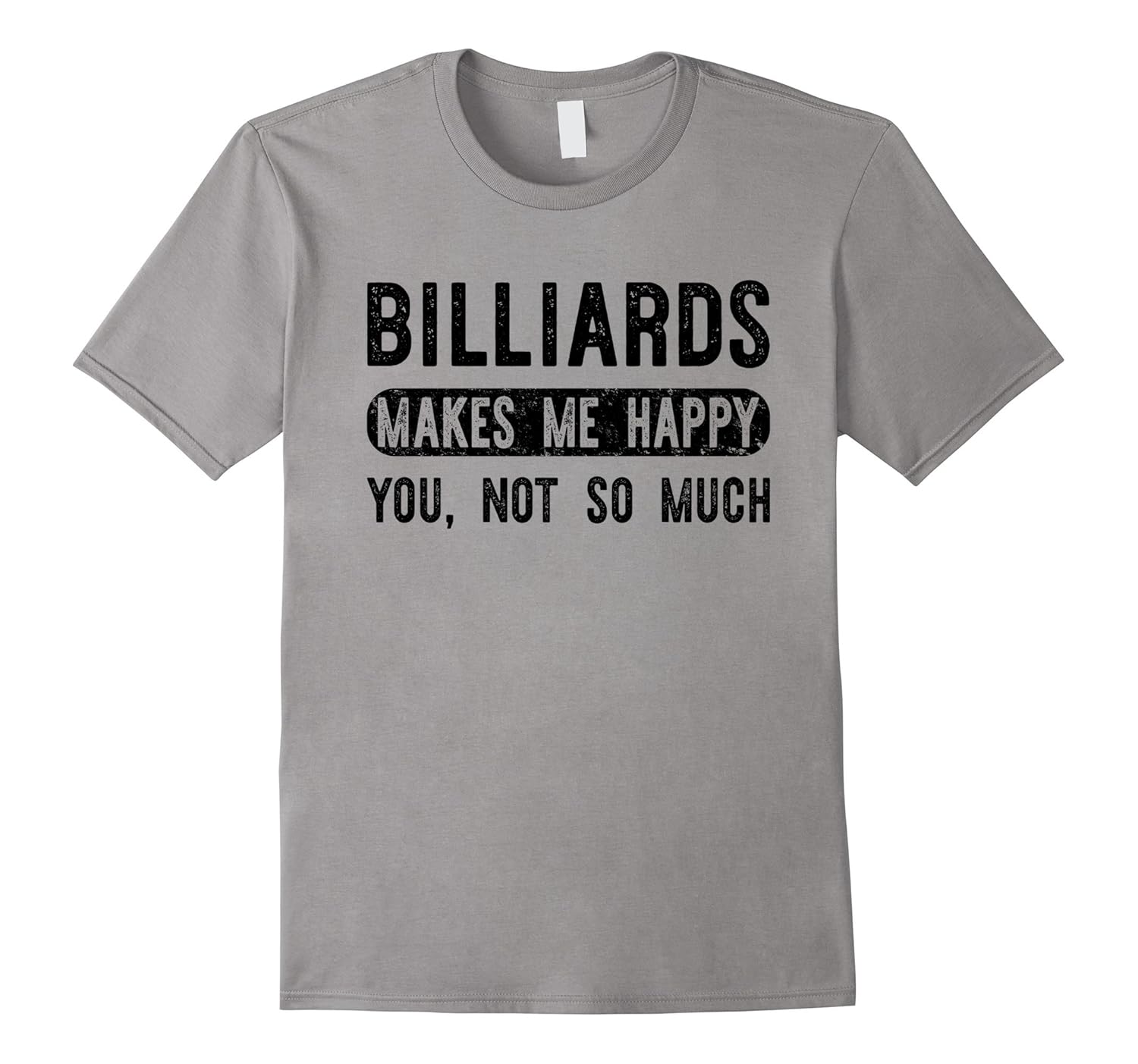 Billiards Makes Me Happy You Not So Much - Funny Pool Tshirt-ANZ