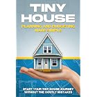 Tiny House Planning and Budgeting Made Simple: Start your Tiny House Journey Without the Costly Mistakes (Tiny Home)