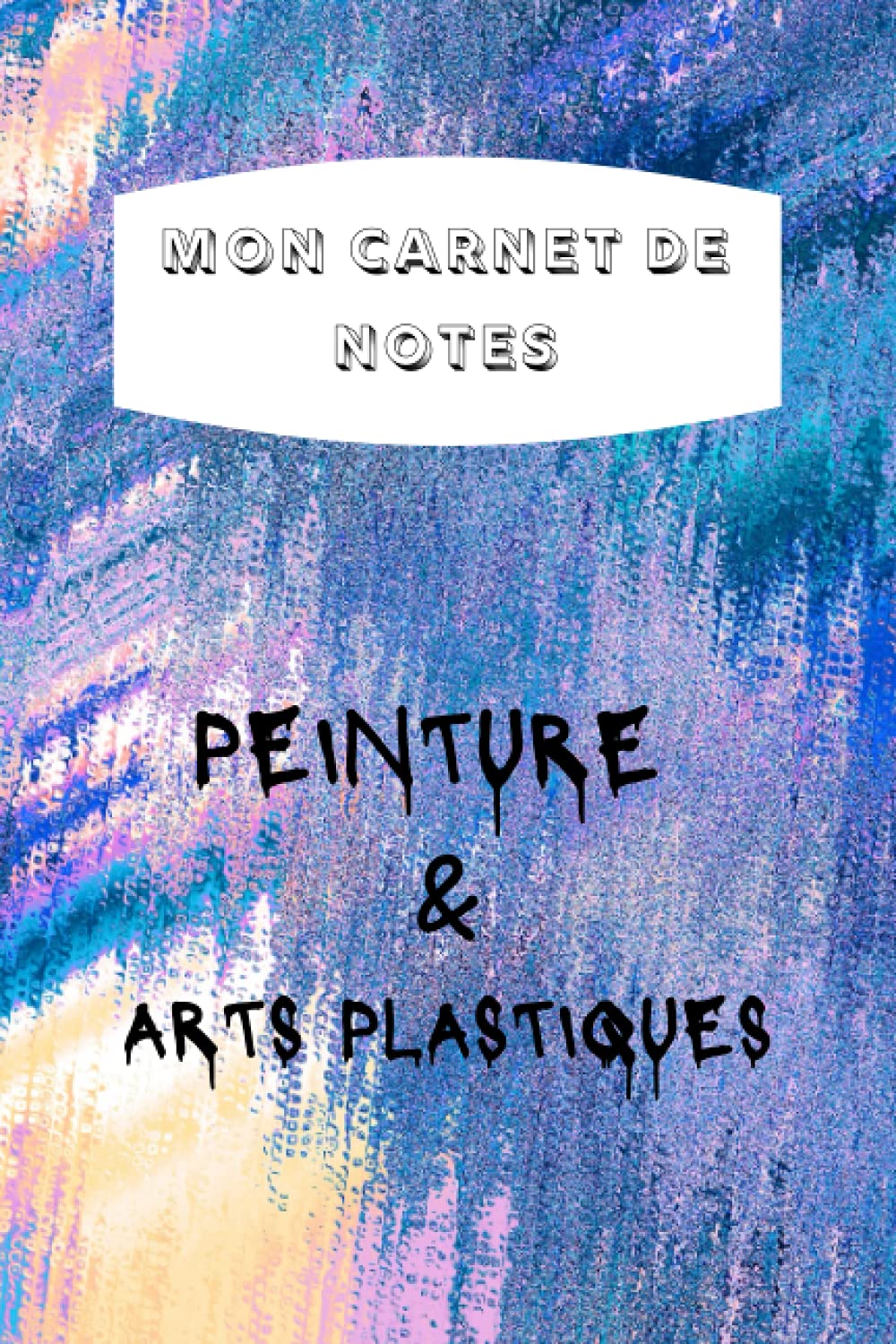 Mon Carnet De Notes Peinture Arts Plastiques French Edition C M B 9798472290241 Amazon Com Books