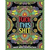 Fuck This Shit: Swear Word Coloring Book: Swear Word Colouring Books for Adults: Hilarious Swear Words Coloring Book: Swear Word Filled Adult Coloring, Swearing Coloring Book Pages for Stress Relief