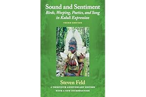 Sound and Sentiment: Birds, Weeping, Poetics, and Song in Kaluli Expression, 3rd edition with a new introduction by the author