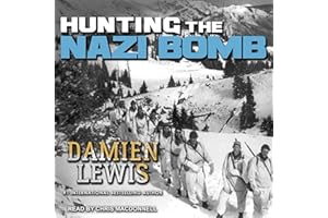 Hunting the Nazi Bomb: The Special Forces Mission to Sabotage Hitler's Deadliest Weapon