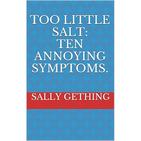 Too Little Salt Ten Annoying Symptoms Kindle Edition By Gething Sally Health Fitness Dieting Kindle Ebooks Amazon Com