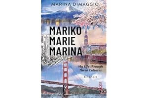 Mariko Marie Marina: My Life through Three Cultures A Memoir