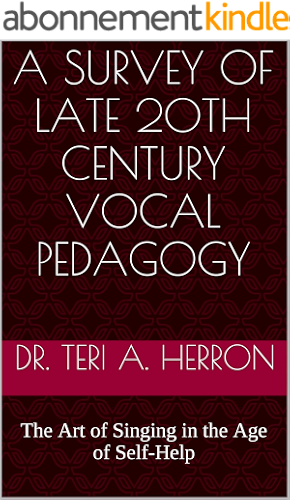 Download A Survey of Late 20th Century Vocal Pedagogy: The Art of Singing in the Age of Self-Help (English Edition) PDF