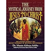 Mystical Journey From Jesus to Christ: The Origins, History and Secret Teachings of Mystical Christianity