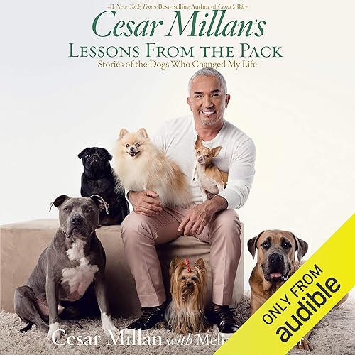 Cesar Millan's Lessons from the Pack: Stories of the Dogs Who