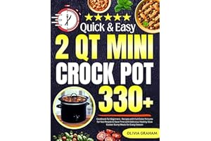 2 Qt Mini Crock Pot Quick & Easy Cookbook for Beginners: 330+ Recipes with Full Color Pictures for Two People to Save Time wi