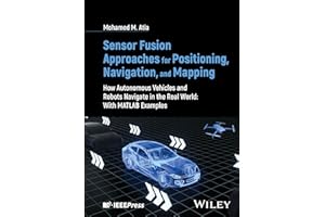 Sensor Fusion Approaches for Positioning, Navigation, and Mapping: How Autonomous Vehicles and Robots Navigate in the Real Wo