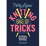 Patty Lyons' Knitting Bag of Tricks: Over 70 sanity saving hacks for better knitting