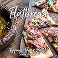 Flatbread: Toppings, Dips, and Drizzles