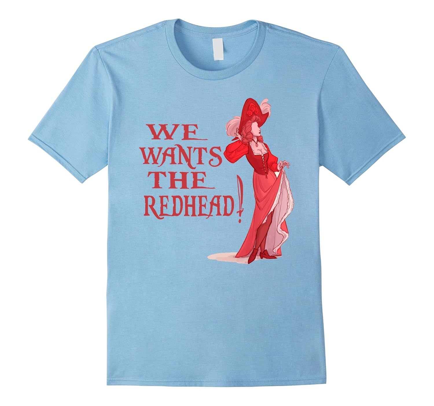 We Wants the Redhead Tshirt